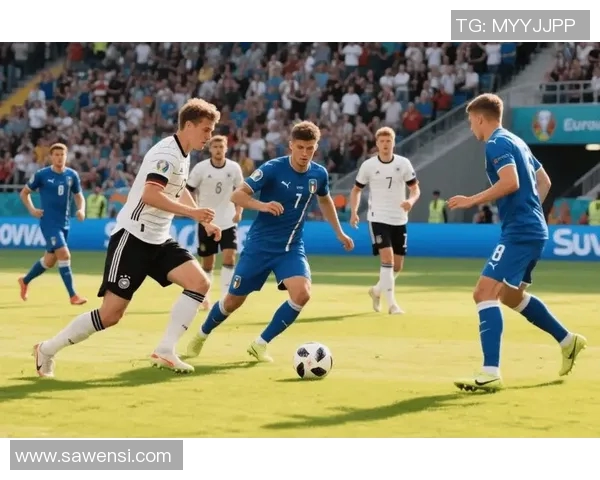 意大利U21青年队对决德国U21展现青春风采与竞技激情